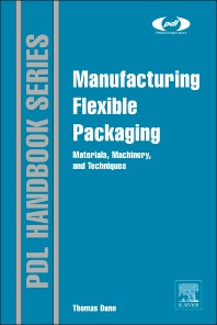 Manufacturing Flexible Packaging; Materials, Machinery, and Techniques (Hardback) 9780323264365