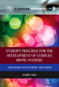 Entropy Principle for the Development of Complex Biotic Systems; Organisms, Ecosystems, the Earth (Paperback / softback) 9780323282321