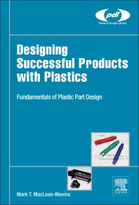 Designing Successful Products with Plastics; Fundamentals of Plastic Part Design (Hardback) 9780323445016