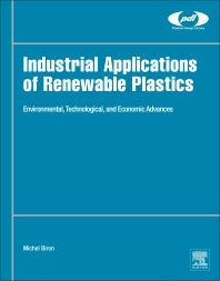 Industrial Applications of Renewable Plastics; Environmental, Technological, and Economic Advances (Hardback) 9780323480659