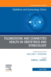 Telemedicine and Connected Health in Obstetrics and Gynecology,An Issue of Obstetrics and Gynecology Clinics (Hardback) 9780323683845