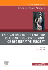 Fat Grafting to the Face for Rejuvenation, Contouring, or Regenerative Surgery, An Issue of Clinics in Plastic Surgery (Hardback) 9780323712095