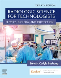 Radiologic Science for Technologists; Physics, Biology, and Protection (Hardback) 9780323749558