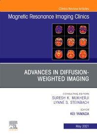 Advances in Diffusion-Weighted Imaging, An Issue of Magnetic Resonance Imaging Clinics of North America (Hardback) 9780323759960