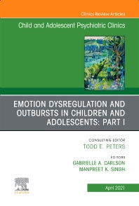 Emotion Dysregulation and Outbursts in Children and Adolescents: Part I, An Issue of ChildAnd Adolescent Psychiatric Clinics of North America (Hardback) 9780323762519