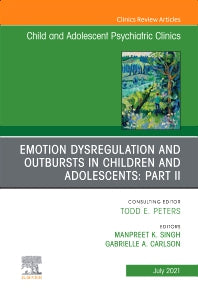 Emotion Dysregulation and Outbursts in Children and Adolescents: Part II, An Issue of ChildAnd Adolescent Psychiatric Clinics of North America (Hardback) 9780323762564
