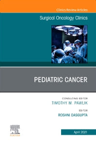 Pediatric Cancer, An Issue of Surgical Oncology Clinics of North America (Hardback) 9780323762663