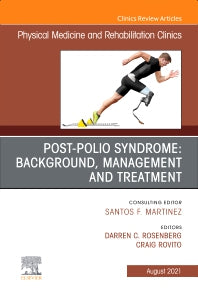 Post-Polio Syndrome: Background, Management and Treatment , An Issue of Physical Medicine and Rehabilitation Clinics of North America (Hardback) 9780323763301