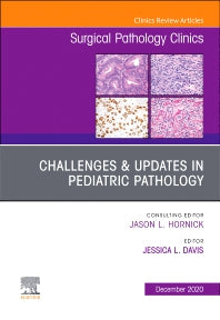 Challenges & Updates in Pediatric Pathology, An Issue of Surgical Pathology Clinics (Hardback) 9780323775786