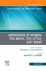 Androgens in Women: Too Much, Too Little, Just Right, An Issue of Endocrinology and Metabolism Clinics of North America (Hardback) 9780323777360