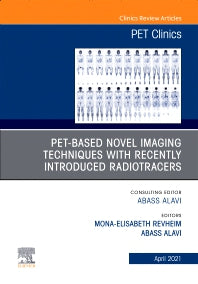 PET-Based Novel Imaging Techniques with Recently Introduced Radiotracers, An Issue of PET Clinics (Hardback) 9780323789578