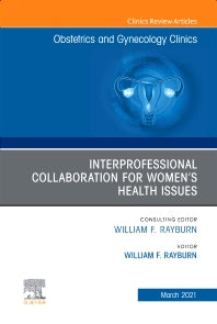 Interprofessional Collaboration for Women’s Health Issues, An Issue of Obstetrics and Gynecology Clinics (Hardback) 9780323794992