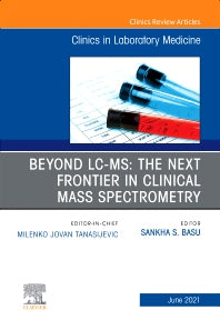 Beyond LC MS: The Next Frontier in Clinical Mass Spectrometry, An Issue of the Clinics in Laboratory Medicine (Hardback) 9780323813297