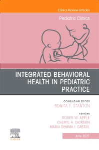 Integrated Behavioral Health in Pediatric Practice, An Issue of Pediatric Clinics of North America (Hardback) 9780323835961