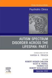 AUTISM SPECTRUM DISORDER ACROSS THE LIFESPAN Part I, An Issue of Psychiatric Clinics of North America (Hardback) 9780323836067
