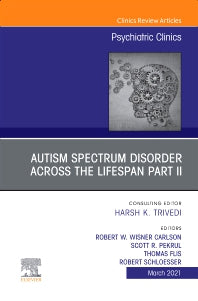 AUTISM SPECTRUM DISORDER ACROSS THE LIFESPAN Part II, An Issue of Psychiatric Clinics of North America (Hardback) 9780323836081