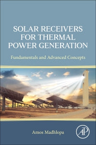 Solar Receivers for Thermal Power Generation; Fundamentals and Advanced Concepts (Paperback / softback) 9780323852715