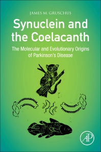 Synuclein and the Coelacanth; The Molecular and Evolutionary Origins of Parkinson's Disease (Paperback / softback) 9780323857079