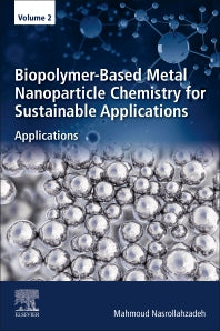 Biopolymer-Based Metal Nanoparticle Chemistry for Sustainable Applications; Volume 2: Applications (Paperback / softback) 9780323899703