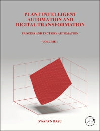 Plant Intelligent Automation and Digital Transformation; Volume I: Process and Factory Automation (Hardback) 9780323902465