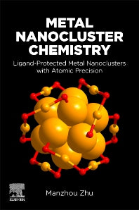 Metal Nanocluster Chemistry; Ligand-Protected Metal Nanoclusters With Atomic Precision (Paperback / softback) 9780323904742