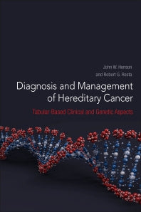 Diagnosis and Management of Hereditary Cancer; Tabular-Based Clinical and Genetic Aspects (Hardback) 9780323907460