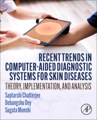 Recent Trends in Computer-aided Diagnostic Systems for Skin Diseases; Theory, Implementation, and Analysis (Paperback / softback) 9780323912112