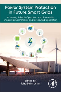 Power System Protection in Future Smart Grids; Achieving Reliable Operation with Renewable Energy, Electric Vehicles, and Distributed Generation (Paperback / softback) 9780323917803