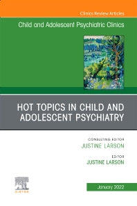 Hot Topics in Child and Adolescent Psychiatry, An Issue of ChildAnd Adolescent Psychiatric Clinics of North America (Hardback) 9780323919692