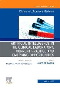 Artificial Intelligence in the Clinical Laboratory: Current Practice and Emerging Opportunities, An Issue of the Clinics in Laboratory Medicine (Hardback) 9780323939836