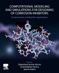 Computational Modelling and Simulations for Designing of Corrosion Inhibitors; Fundamentals and Realistic Applications (Paperback / softback) 9780323951616