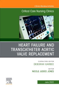 Heart Failure and Transcatheter Aortic Valve Replacement, An Issue of Critical Care Nursing Clinics of North America (Hardback) 9780323987592