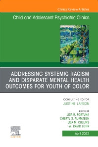 Addressing Systemic Racism and Disparate Mental Health Outcomes for Youth of Color, An Issue of Child And Adolescent Psychiatric Clinics of North America (Hardback) 9780323987653