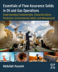 Essentials of Flow Assurance Solids in Oil and Gas Operations; Understanding Fundamentals, Characterization, Prediction, Environmental Safety, and Management (Paperback / softback) 9780323991186