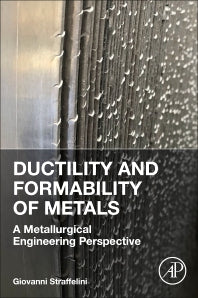 Ductility and Formability of Metals; A Metallurgical Engineering Perspective (Paperback / softback) 9780323992039