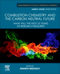 Combustion Chemistry and the Carbon Neutral Future; What will the Next 25 Years of Research Require? (Paperback / softback) 9780323992138
