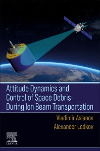 Attitude Dynamics and Control of Space Debris During Ion Beam Transportation (Paperback / softback) 9780323992992