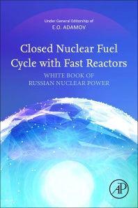 Closed Nuclear Fuel Cycle with Fast Reactors; White Book of Russian Nuclear Power (Paperback / softback) 9780323993081