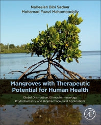 Mangroves with Therapeutic Potential for Human Health; Global Distribution, Ethnopharmacology, Phytochemistry, and Biopharmaceutical Application (Paperback / softback) 9780323993326