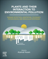 Plants and their Interaction to Environmental Pollution; Damage Detection, Adaptation, Tolerance, Physiological and Molecular Responses (Paperback / softback) 9780323999786