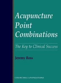 Acupuncture Point Combinations; The Key to Clinical Success (Hardback) 9780443050060