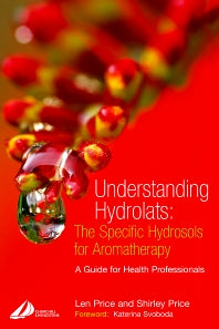 Understanding Hydrolats: The Specific Hydrosols for Aromatherapy; A Guide for Health Professionals (Paperback / softback) 9780443073168