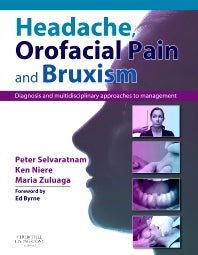 Headache, Orofacial Pain and Bruxism; Diagnosis and multidisciplinary approaches to management(Content Advisors: Stephen Friedmann BDSc (Dental); Cathy Sloan MBBS Dip RANZCOG (Medical) (Hardback) 9780443103100