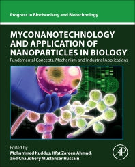 Myconanotechnology and Application of Nanoparticles in Biology; Fundamental Concepts, Mechanism and Industrial Applications (Paperback) 9780443152627