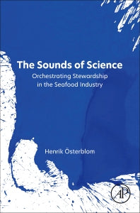 The Sounds of Science; Orchestrating Stewardship in the Seafood Industry (Paperback / softback) 9780443152672