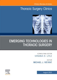 Emerging Technologies in Thoracic Surgery, An Issue of Thoracic Surgery Clinics (Hardback) 9780443182747