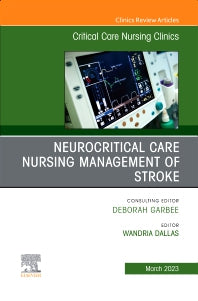 Neurocritical Care Nursing Management of Stroke, An Issue of Critical Care Nursing Clinics of North America (Hardback) 9780443183263