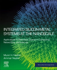 Integrated Silicon-Metal Systems at the Nanoscale; Applications in Photonics, Quantum Computing, Networking, and Internet (Paperback / softback) 9780443186738