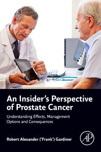 An Insider's Perspective of Prostate Cancer; Understanding Effects, Management Options and Consequences (Paperback / softback) 9780443187094