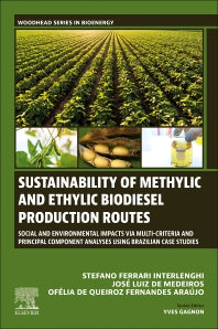 Sustainability of Methylic and Ethylic Biodiesel Production Routes; Social and Environmental Impacts via Multi-criteria and Principal Component Analyses using Brazilian Case Studies (Paperback / softback) 9780443219429